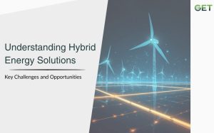 Understanding Hybrid Energy Solutions: Key Challenges and Opportunities